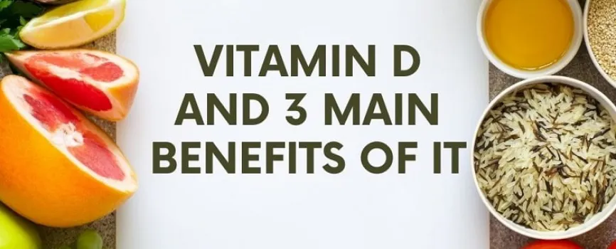 Vitamin D and 3 main benefits of it